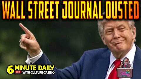 Wall Street Journal Gets Fake News Treatment - 6 Minute Daily - July 22nd