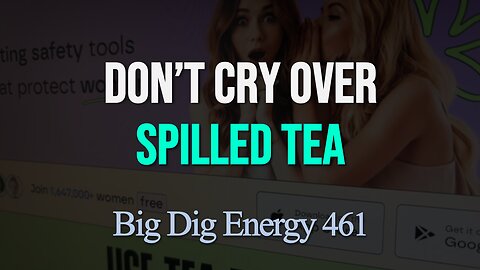 Big Dig Energy 461: Don't Cry Over Spilled Tea