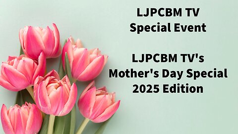 LJPCBM TV Special Event - LJPCBM TV's Mother's Day Special - 2025 Edition