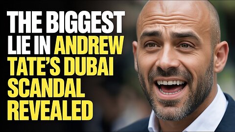 The BIGGEST Lie in Andrew Tate's Dubai Scandal Revealed