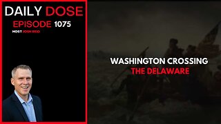 Washington Crossing The Delaware | Ep. 1075 The Daily Dose