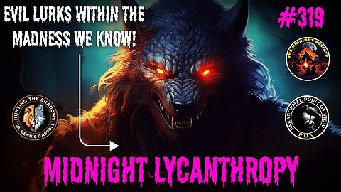 Dogmen & Werewolf Madness! FT Dr. Dennis Carroll