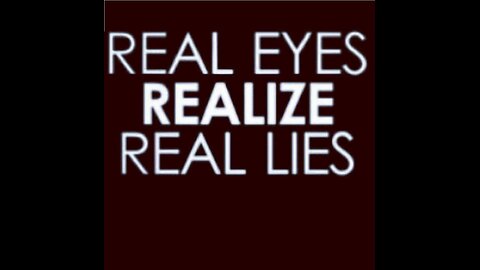 REAL EYES, REALIZE, REAL LIES, LET'S TALK FACTS AND TRUTH, JUMP INNN
