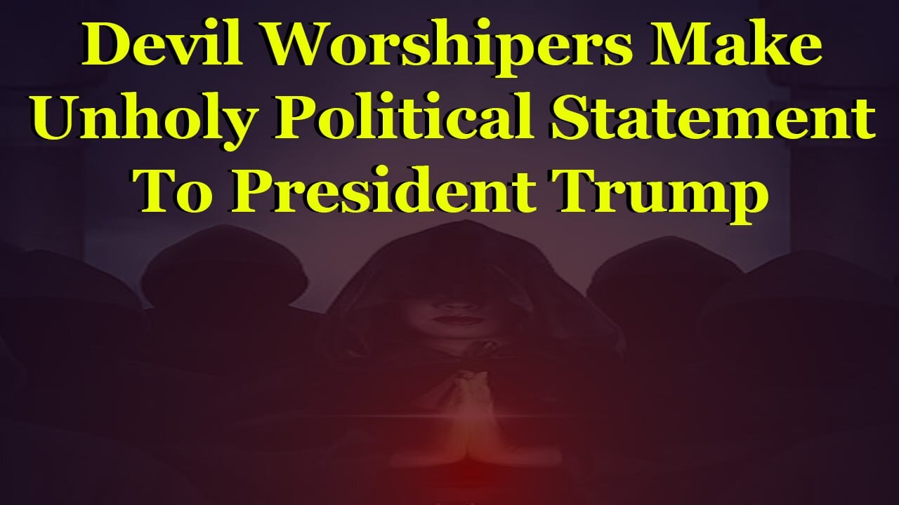 Devil Worshipers Make Unholy Political Statement To President Trump