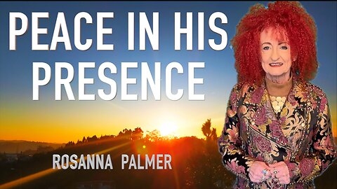 "Peace in His Presence" - Rosanna Palmer, Creative (2025)