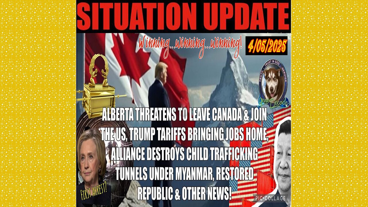 SITUATION UPDATE 4/5/25 - TRUMP Tariffs, Alliance Under Myanmar, Alberta Threatening To Join US