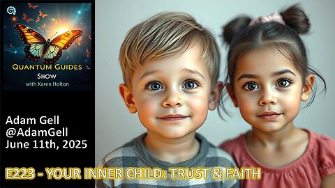Quantum Guides Show E223 – YOUR INNER CHILD: TRUST & FAITH