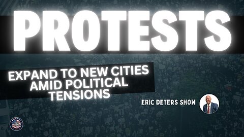Protests Expand to New Cities Amid Political Tensions | Eric Deters Show