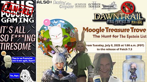 FFXIV: OH NO, NOT THE MOOGLE TREASURE TROVE! - Also DoaE, Octopath II & COTC & DQX! - CTP GAMING!