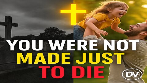 Christians… You Were Not Made Just to Die