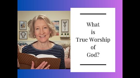 What is True Worship of God?