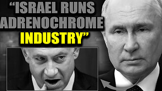Putin Exposes Israeli Child Trafficking Network Supplying Adrenochrome to Hollywood and DC