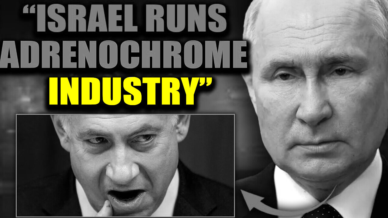 Putin Exposes Israeli Child Trafficking Network Supplying Adrenochrome to Hollywood and DC