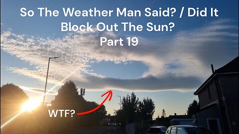 So The Weather Man Said? / Did It Block Out The Sun? - Part 19