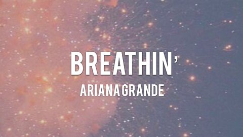 Ariana Grande - Breathin (Lyrics)
