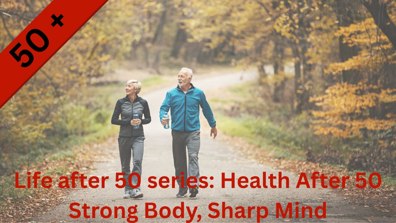 EP 99 - Life after 50 series: Health After 50 Strong Body, Sharp Mind
