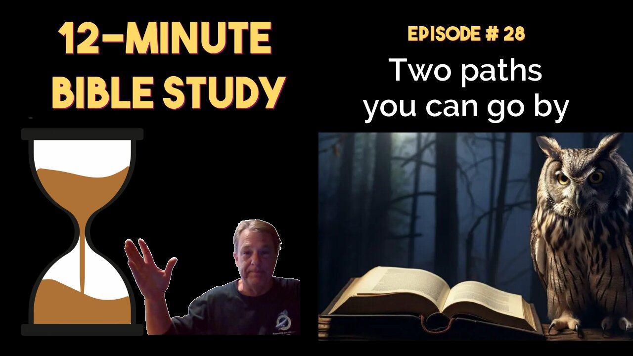 12-Minute Bible Study #28: Two paths you can go by