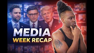 MEDIA ANALYSIS: LET'S RECAP THE WEEK!
