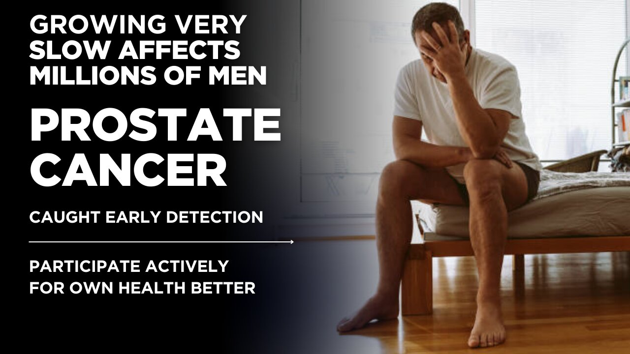 PROSTATE CANCER GROWING SLOWLY AFFECTS (MILLIONS) OF MEN!!