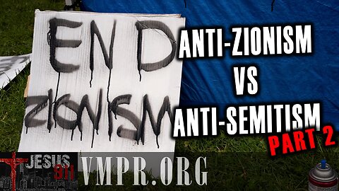 22 May 25, Jesus 911: Anti-Zionism vs Anti-Semitism, Part 2