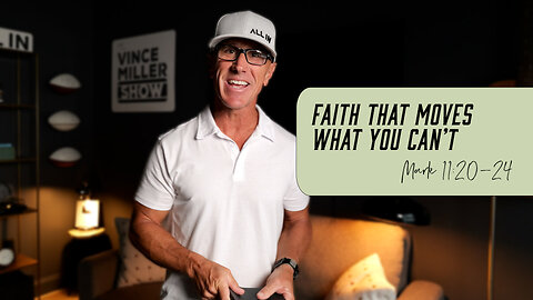 Faith That Moves What You Can’t | Mark 11:20-24