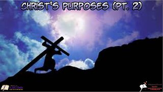 Christ's Purposes Pt 2 Bible Believing Bible Studies