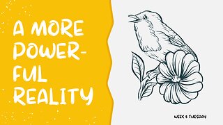 A More Powerful Reality Week 5 Tuesday