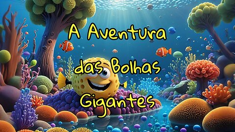A Aventura das Bolhas Gigantes!