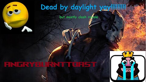 Clash Royale (and dbd)