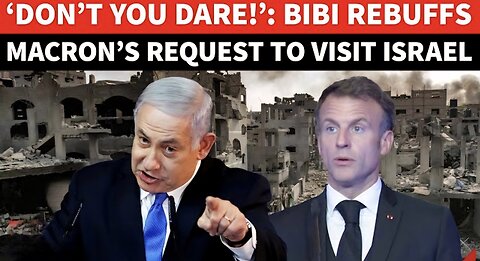 Netanyahu ‘Denies’ Macron ‘ENTRY’ Into Israel After Ultimatum To France Over Palestine Recognition