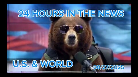 24 Hours in the News 08/27/2025 U.S. & World
