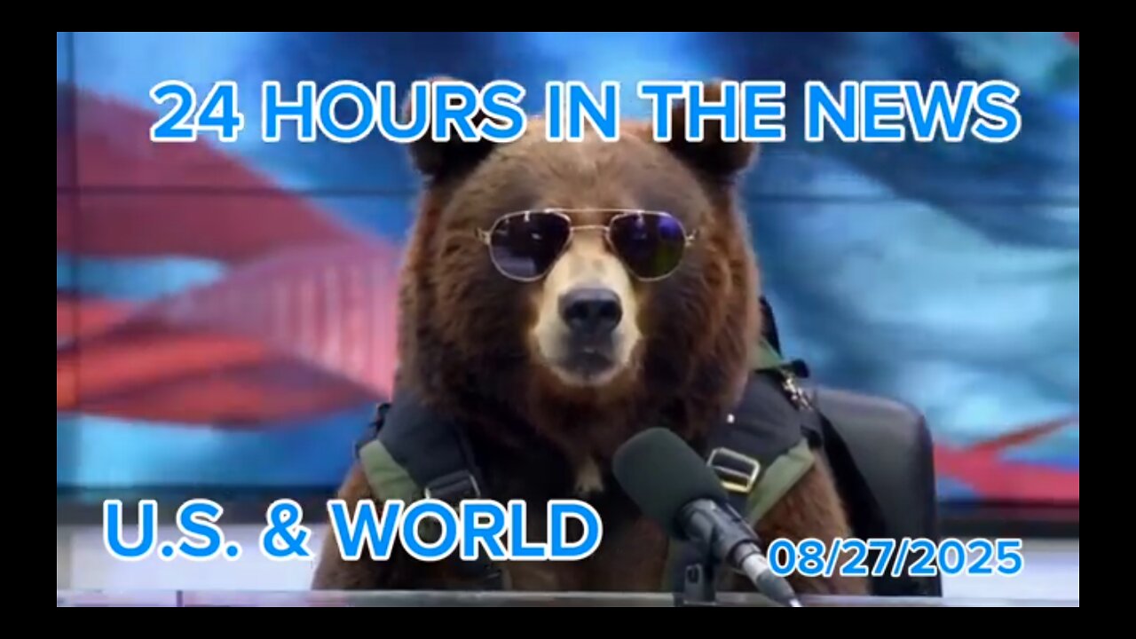 24 Hours in the News 08/27/2025 U.S. & World