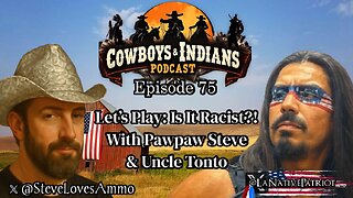 Cowboys & Indians: Lets Play: Is It Racist?! With PawPaw Steve & Uncle Tonto