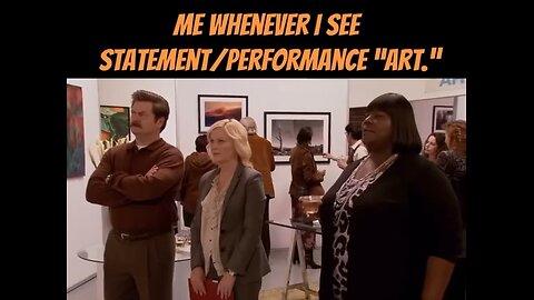 Me whenever if see statement/performance “art