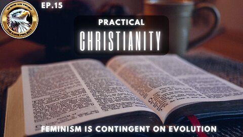 Ep. 15 – Practical Christianity: God’s Eternal Blueprint vs. Feminism’s Fading Veil!