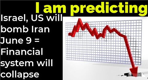 I am predicting: Israel, US will bomb Iran June 9 = Financial system will collapse