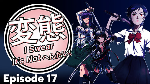 I Swear It’s Not Hentai! Episode 17: Waifus With Swords!
