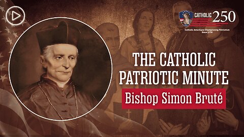 The Life of Servant of God Bishop Simon Bruté: A Lesson in Surrendering to God’s Will
