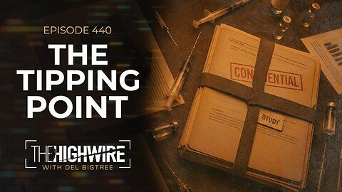 EPISODE 440: THE TIPPING POINT - The Highwire with Del Bigtree