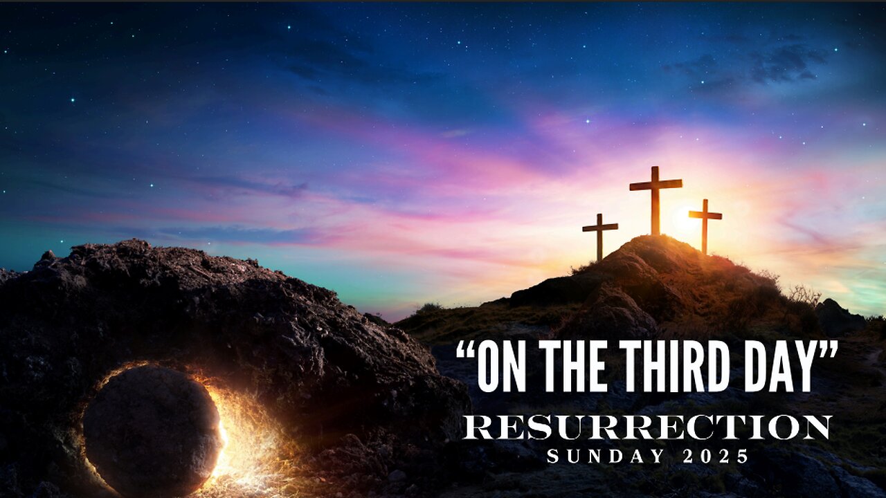 "On the Third Day" - Resurrection Sunday 2025