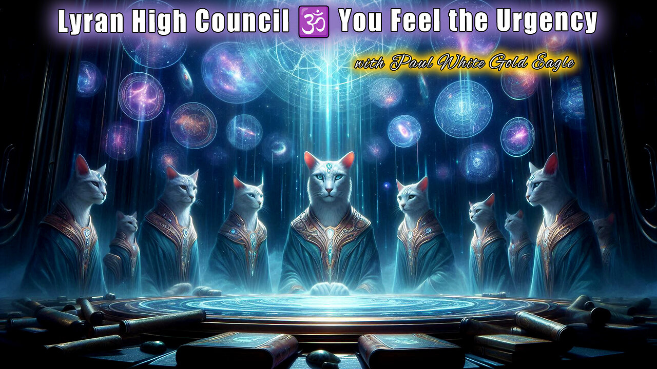 Lyran High Council 🕉 You Feel the Urgency 🕉 Message to Lightworkers Transmission Earth’s Liberation