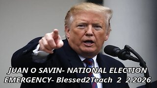 JUAN O SAVIN- NATIONAL ELECTION EMERGENCY- Blessed2Teach 2 2 2026