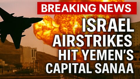 Breaking News: Israel Airstrikes Hit Yemen’s Capital Sanaa | Retaliation After Houthi Missile Attack