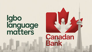 Igbo Man Loses Bank Job in Canada for Not Speaking Igbo-Cultural Expectation & Language Preservation