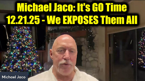 Michael Jaco It's GO Time 12.21.25 - We EXPOSES Them All