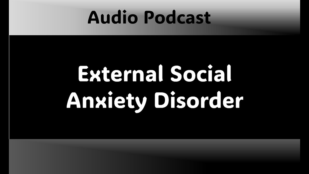 Podcast - External Social Anxiety Disorder