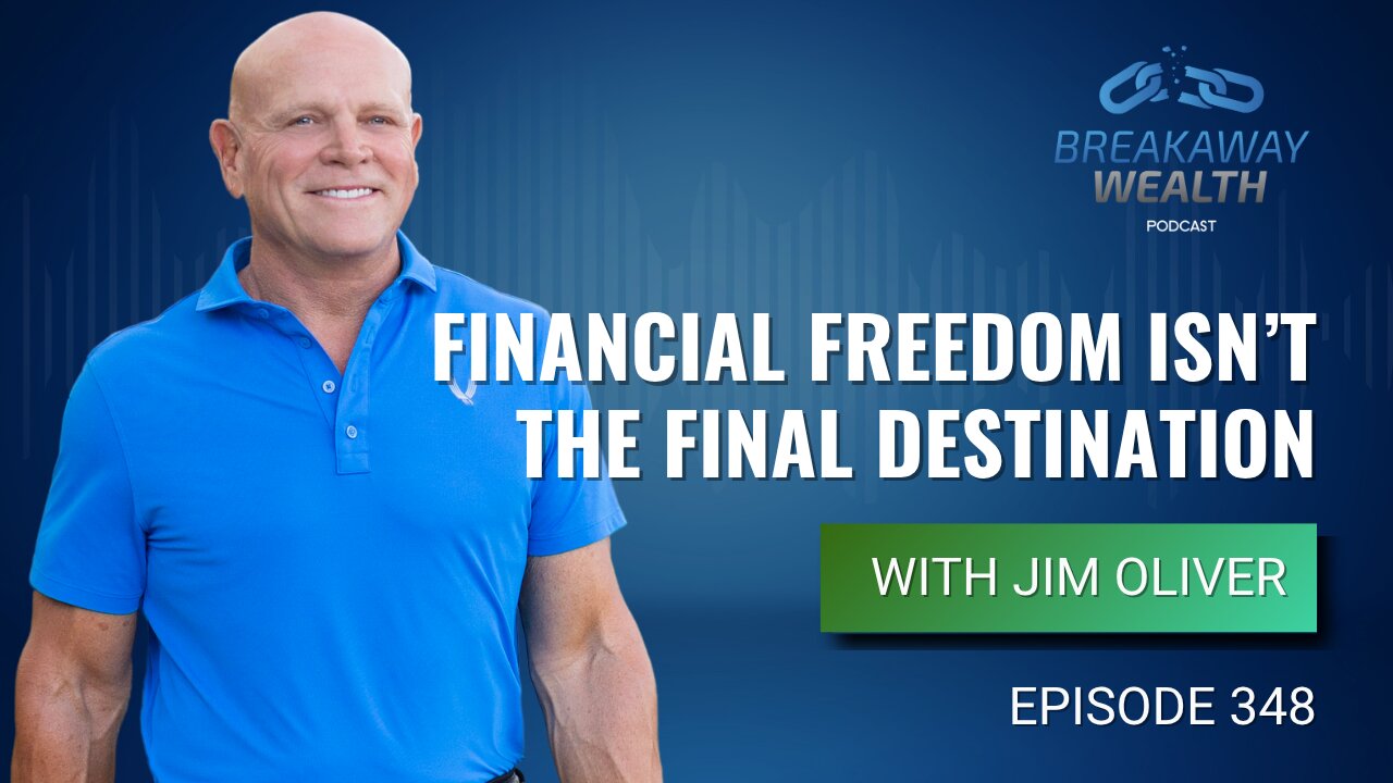 Financial Freedom Isn’t the Final Destination with Jim Oliver