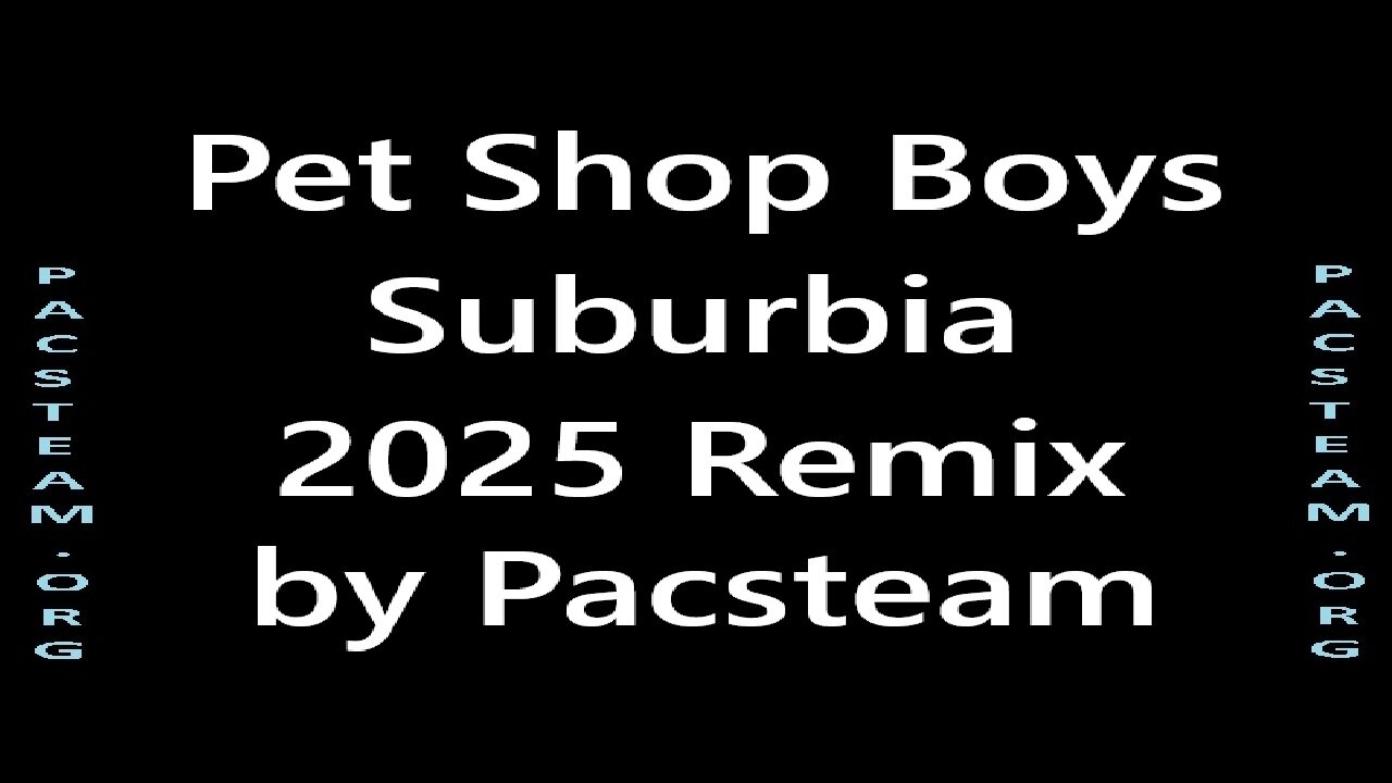 Pet Shop Boys – Suburbia 2025 Remix by Pacsteam