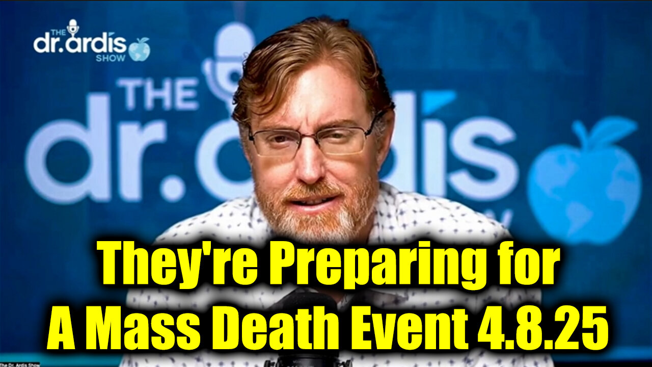 Dr. Bryan Ardis Shocking Warning 4.8.25: They're Preparing for A Mass Death Event!