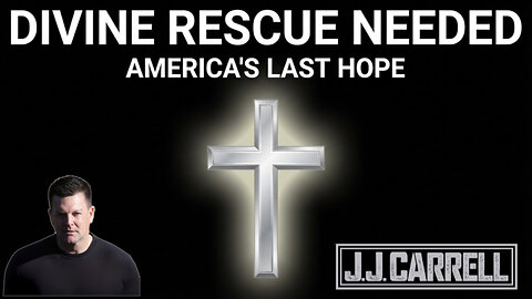 The J.J. Carrell Show EP71: Only God Can Save America.
